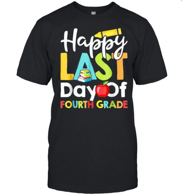 Happy Last Day of Fourth Grade Teacher And Student Book Pencil Apple T Shirt.jpg